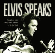 Title: Elvis Speaks: Thoughts on Fame, Family, Music, and More in His Own Words, Author: Elizabeth McKeon