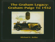 Title: The Graham Legacy: Graham-Paige to 1932, Author: Michael E. Keller