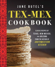 Title: Jane Butel's Tex-Mex Cookbook: Classic Recipes of Texas, New Mexico, and Arizona, Author: Jane Butel