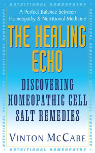 Title: The Healing Echo: Discovering Homeopathic Cell Salt Remedies, Author: Vinton McCabe