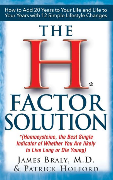 The H Factor Solution: Homocysteine, the Best Single Indicator of Whether You Are Likely to Live Long or Die Young