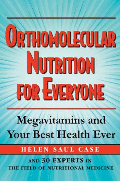 Orthomolecular Nutrition for Everyone: Megavitamins and Your Best Health Ever