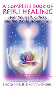 Title: A Complete Book of Reiki Healing: Heal Yourself, Others, and the World Around You, Author: Brigitte Muller
