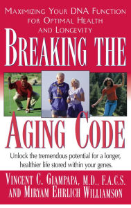Title: Breaking the Aging Code: Maximizing Your DNA Function for Optimal Health and Longevity, Author: Vincent Giampapa M.D.