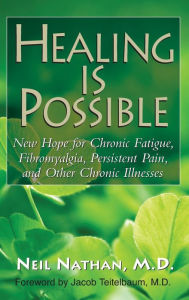 Title: Healing Is Possible: New Hope for Chronic Fatigue, Fibromyalgia, Persistent Pain, and Other Chronic Illnesses, Author: Neil Nathan M.D.