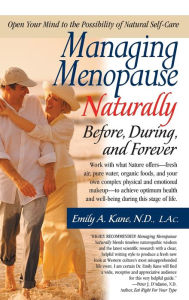 Title: Managing Menopause Naturally: Before, During, and Forever, Author: Emily Kane