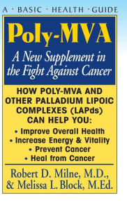 Title: Poly-MVA: A New Supplement in the Fight Against Cancer, Author: Robert D. Milne M.D.