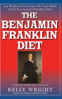 The Benjamin Franklin Diet: Lose Weight and Live Longer with These Health Secrets from America's Founding Father: Based on the Writings of Benjamin Franklin