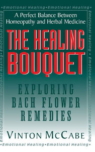 Title: The Healing Bouquet: Exploring Bach Flower Remedies, Author: Vinton McCabe