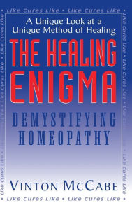 Title: The Healing Enigma: Demystifying Homeopathy, Author: Vinton McCabe