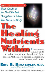 Title: The Healing Nutrients Within: Facts, Findings, and New Research on Amino Acids, Author: Eric R. Braverman M.D.