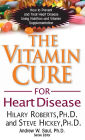 The Vitamin Cure for Heart Disease: How to Prevent and Treat Heart Disease Using Nutrition and Vitamin Supplementation