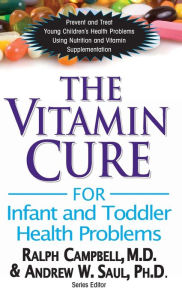 Title: The Vitamin Cure for Infant and Toddler Health Problems, Author: Ralph K. Campbell