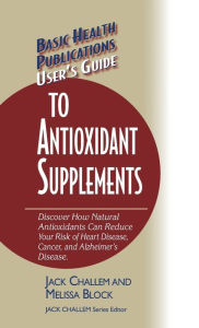 Title: User's Guide to Antioxidant Supplements, Author: Jack Challem