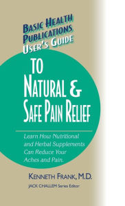 Title: User's Guide to Natural & Safe Pain Relief, Author: Kenneth Frank M.D.