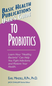 Title: User's Guide to Probiotics, Author: Earl Mindell R.Ph.