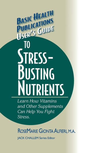 User's Guide to Stress-Busting Nutrients