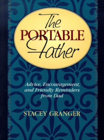 The Portable Father: Advice, Encouragement, and Friendly Reminders from Dad