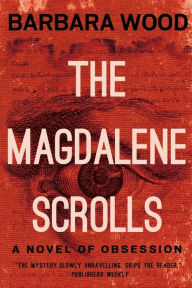 Title: The Magdalene Scrolls, Author: Barbara Wood