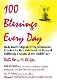 Title: 100 Blessings Every Day: Daily Twelve Step Recovery Affirmations, Exercises for Personal Growth & Renewal Reflecting Seasons of the Jewish Year, Author: Kerry M. Olitzky