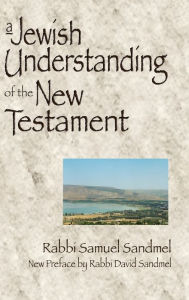 Title: A Jewish Understanding of the New Testament, Author: Samuel Sandmel