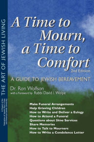 Title: A Time To Mourn, a Time To Comfort (2nd Edition): A Guide to Jewish Bereavement, Author: Ron Wolfson