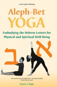 Title: Aleph-Bet Yoga: Embodying the Hebrew Letters for Physical and Spiritual Well-Being, Author: Stephen A. Rapp