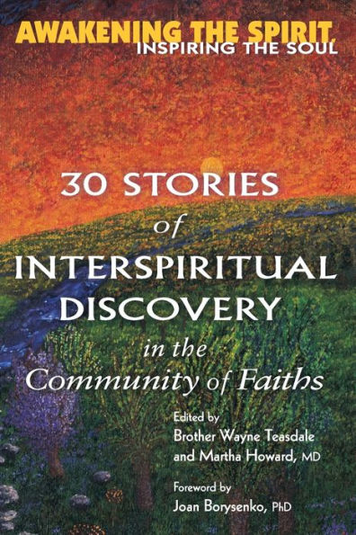 Awakening the Spirit, Inspiring Soul: 30 Stories of Interspiritual Discovery Community Faiths