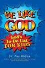 Be Like God: God's To-Do List for Kids