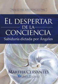 Title: El despertar de la conciencia: Sabiduría dictada por ángeles, Author: Martha Cervantes Villa