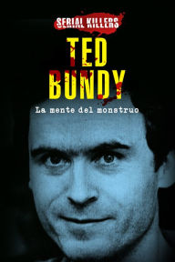 Title: Ted Bundy, la mente del monstruo / Ted Bundy, the mind of a monster (Spanish Edition), Author: Serial Killers