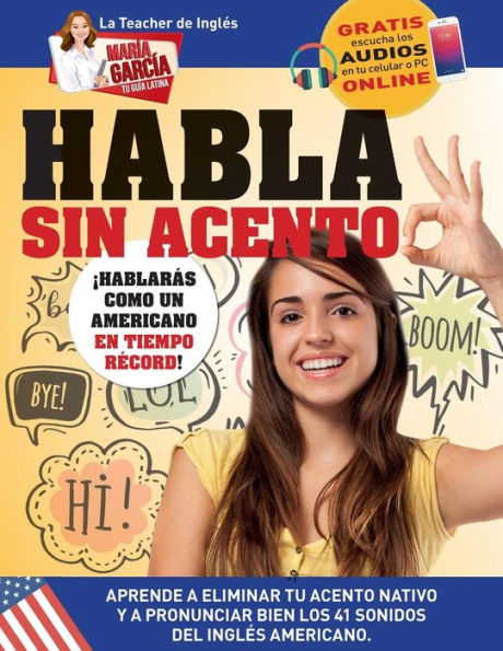 Habla sin acento: Aprende a eliminar tu acento nativo y a pronunciar bien los 41 sonidos del Inglï¿½s Americano. Ediciï¿½n Bilingï¿½e