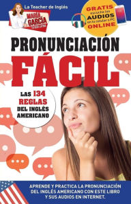 Title: Pronunciaciï¿½n Fï¿½cil. Las 134 reglas del Inglï¿½s Americano.: Ediciï¿½n Bilingï¿½e, Author: Marïa Garcïa