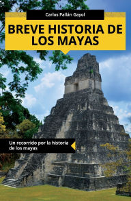 Title: Breve historia de los mayas: Un recorrido por la historia de los mayas, Author: Carlos PallÃÂÂn Gayol