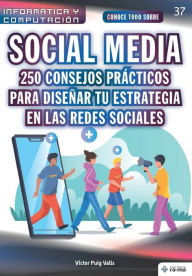 Title: Conoce todo sobre Social Media. 250 consejos prácticos para diseñar tu estrategia en las redes sociales, Author: Vïctor Puig Valls