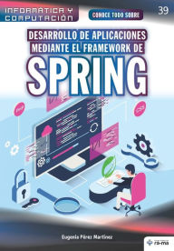 Title: Conoce todo sobre Desarrollo de aplicaciones mediante el Framework de Spring, Author: Eugenia Pïrez Martïnez