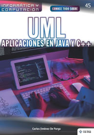 Title: Conoce todo sobre UML. Aplicaciones en Java y C++, Author: Carlos Jimïnez de Parga