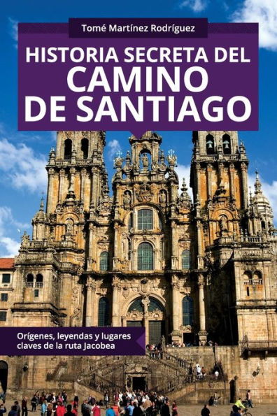 Historia secreta del Camino de Santiago / Secret history of the Camino de Santiago (Spanish Edition)