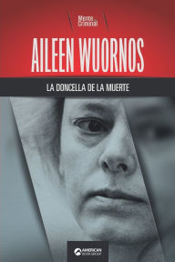 Title: Aileen Wuornos, la doncella de la muerte, Author: Mente Criminal