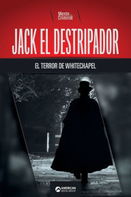 Title: Jack el Destripador, el terror de Whitechapel, Author: Mente Criminal