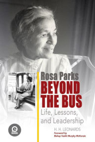 Title: Rosa Parks Beyond the Bus: Life, Lessons, and Leadership, Author: H. H. Leonards
