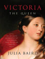 Victoria: The Queen: An Intimate Biography of the Woman Who Ruled an Empire