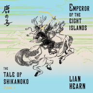 Title: The Emperor of the Eight Islands (Tale of Shikanoko Series #1), Author: Lian Hearn