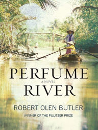 Title: Perfume River, Author: Robert Olen Butler