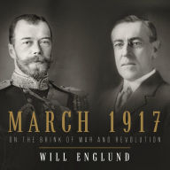 Title: March 1917: On the Brink of War and Revolution, Author: Will Englund