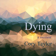 Title: Dying: A Memoir, Author: Cory Taylor