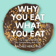 Title: Why You Eat What You Eat: The Science Behind Our Relationship with Food, Author: Rachel Herz