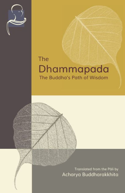 The Dhammapada: The Buddha's Path of Wisdom by Acharya Buddharakkhita ...