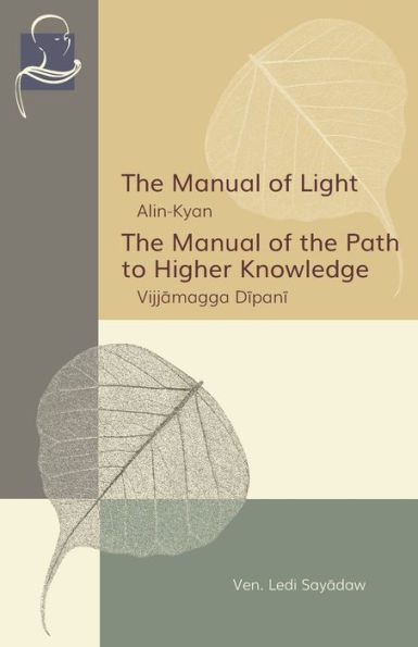 The Manual of Light & The Manual of the Path to Higher Knowledge: Two Expositions of the Buddha's Teaching