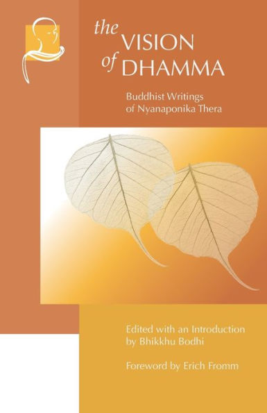 The Vision of Dhamma: Buddhist Writings of Nyanaponika Thera